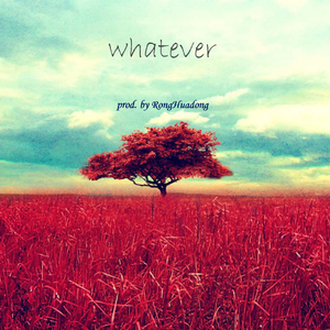 "whatever" (Prod. RongHuadong)