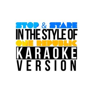 Stop & Stare (In the Style of One Republic) [Karaoke Version]