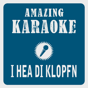 I hea di klopfn (Karaoke Version) (Originally Performed By Ostbahn-Kurti & Die Chefpartie)