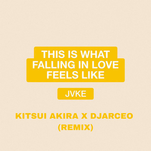 this is what falling in love feels like (Kitsui Akira and DJArceo Remix)