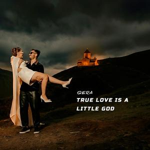 True love is a little god