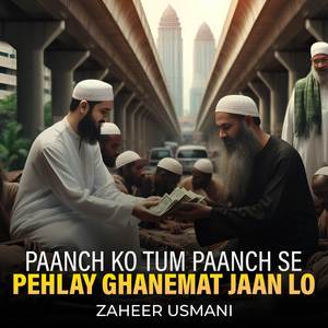 Paanch Ko Tum Paanch Se Pehlay Ghanemat Jaan Lo