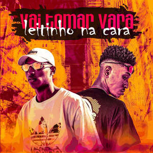 VAI TOMAR VARA, LEITINHO NA CARA