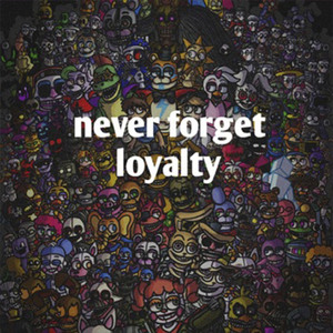 Never Forget Loyalty
