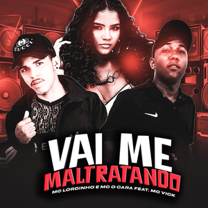 Vai Me Maltratando (feat. Mc Vick)