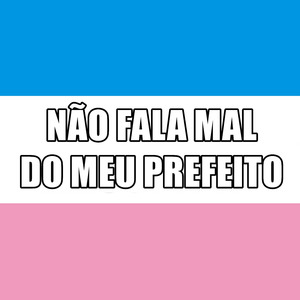 Não Fala Mal do Meu Prefeito