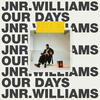 JNR WILLIAMS - Our Days