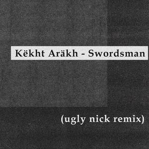 swordsman (ugly nick Remix)
