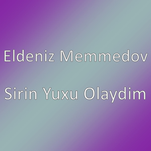 Sirin Yuxu Olaydim