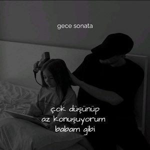 çok düşünüp az konuşuyorum babam gibi