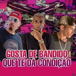 Gosta de Bandido Que Da Condição (feat. Mc Gw & MC Madan)