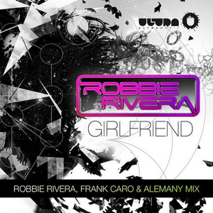 Girlfriend feat. Keylime(Robbie Rivera, Frank Caro & Alemany Radio Edit)
