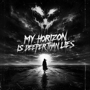My horizon is deeper than lies.