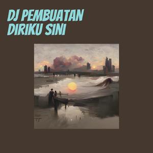 Dj Pembuatan Diriku Sini