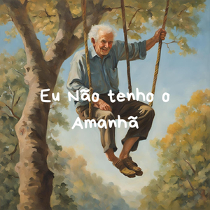 Eu Não Tenho o Amanhã