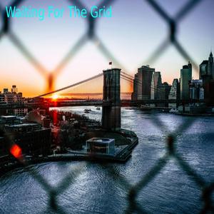 Waiting For The Grid