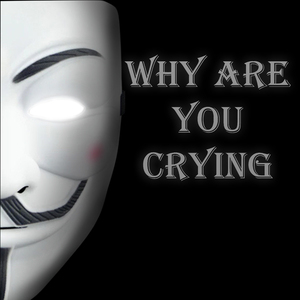 Why Are You Crying