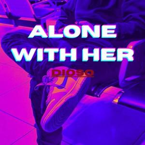 Alone With Her
