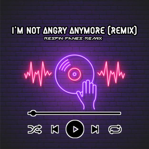 I'M NOT ANGRY ANYMORE (Remix)