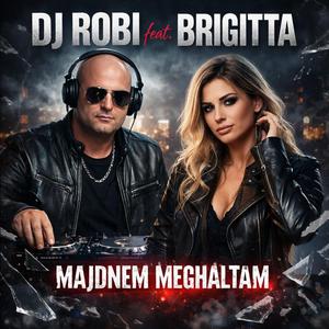 Dj Robi Feat Brigitta-Majdnem Meghaltam