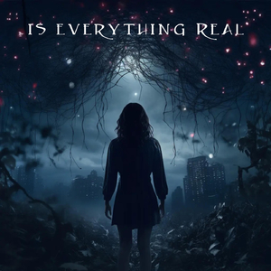 Is Everything Real (feat. Ariel Nick)
