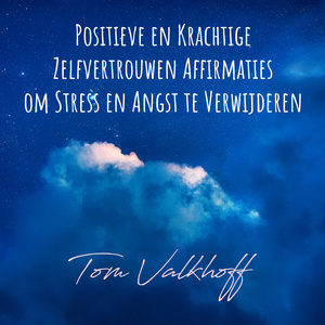 Positieve en Krachtige Zelfvertrouwen Affirmaties om Stress en Angst te Verwijderen