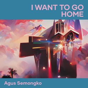 I Want to Go Home