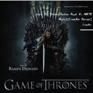 Ramin Djawadi-Game Of Thrones（FrankXin / NWYR / Andrew Rayel remix）