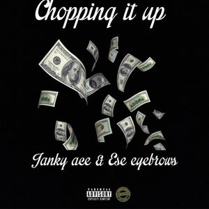 Chopping It Up (feat. Ese Eyebrows & JankyAce)