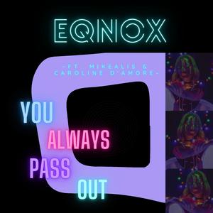 You Always Pass Out (feat. Mikealis & Caroline D'Amore)