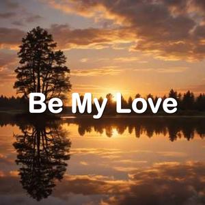 Be My Love