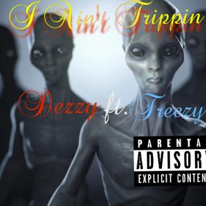 Dezzy (I aint Trippin)