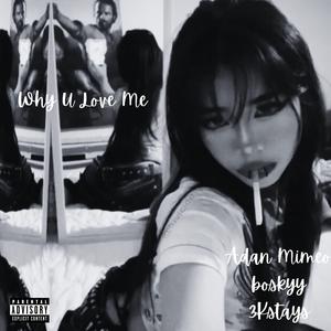 Why U Love Me? (feat. boskyy & 3Kstasy)