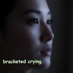 Bracketed Crying