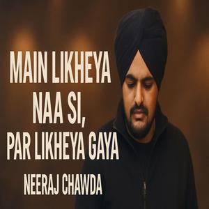 Main likheya naa si par likheya gaya