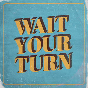 Wait Your Turn
