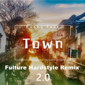 Funny face-Town（Fulture Hardstyle remix）2.0（Fulture remix）
