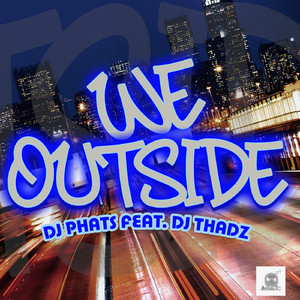 WE OUTSIDE (feat. DJ Thadz) (Original Mix)