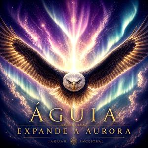 Águia Expande a Aurora