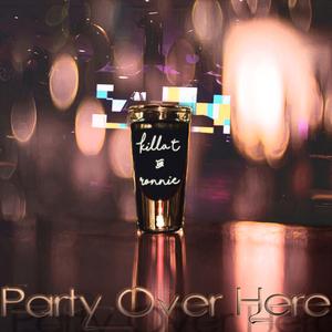 Party Over Here (feat. Ronnie $oreal)