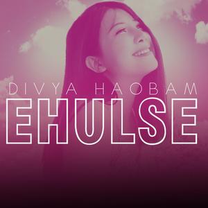 EHULSE (feat. DIVYA HAOBAM)