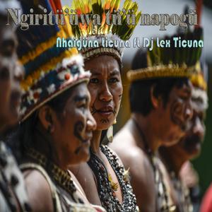 Ngiritüüwa tü'ü napogü (feat. Nhaigüna Ticuna_Música Cultural Ticuna)