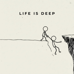 Life is deep