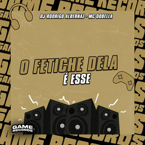 O Fetiche Dela é Esse