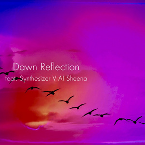 Dawn Reflection (feat. Synthesizer V AI Sheena)