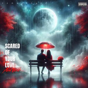 Scared of Your Love