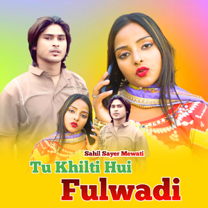 Tu Khilti Hui Fulwadi