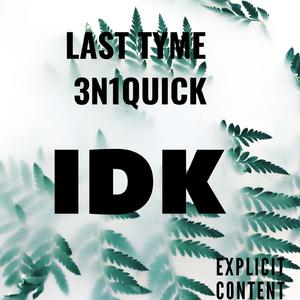 I.D.K (feat. Last Tyme)