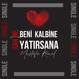 BENİ KALBİNE YATIRSANA