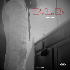 B.L.B (On Me)
